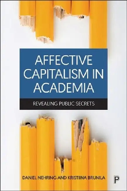 Affective Capitalism in Academia: Revealing Public Secrets by Erika Andersson Cederholm