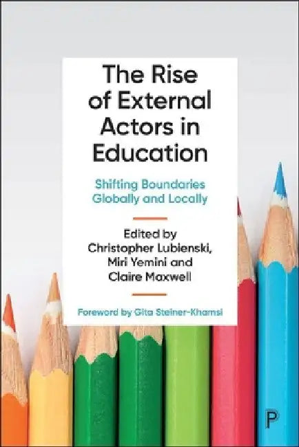 The Rise of External Actors in Education: Shifting Boundaries Globally and Locally by Christopher Lubienski