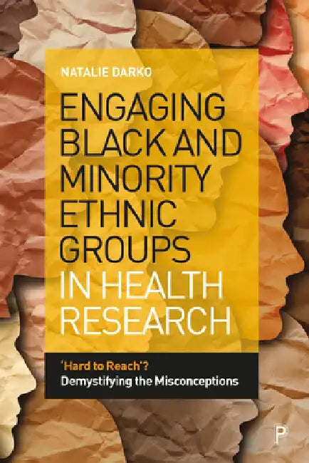 Engaging Black and Minority Ethnic Groups in Health Research: 'Hard to Reach'? Demystifying the Misconceptions by Natalie Darko