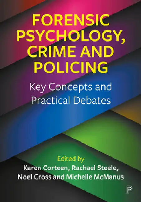 Forensic Psychology, Crime and Policing: Key Concepts and Practical Debates by Karen Corteen