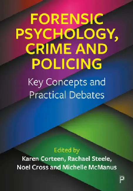 Forensic Psychology, Crime and Policing: Key Concepts and Practical Debates by Karen Corteen