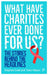What Have Charities Ever Done for Us?: The Stories Behind the Headlines by Stephen Cook