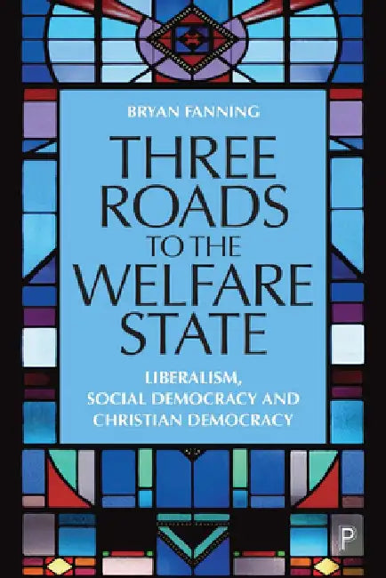 Three Roads to the Welfare State: Liberalism, Social Democracy and Christian Democracy