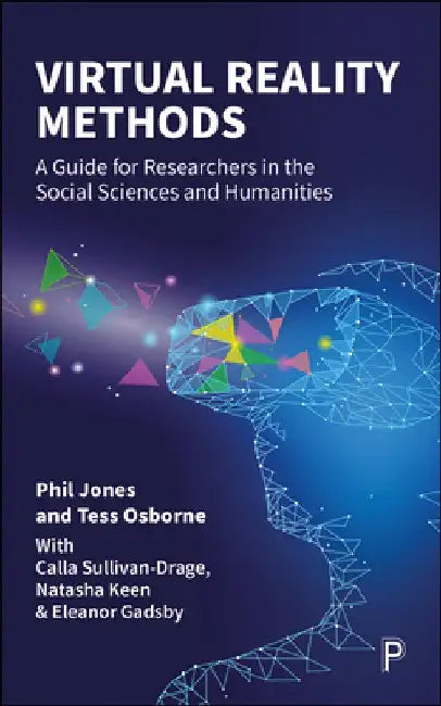 Virtual Reality Methods: A Guide for Researchers in the Social Sciences and Humanities by Phil Jones