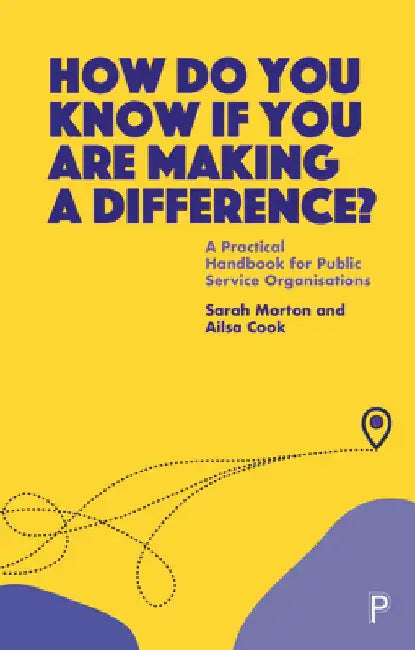 How Do You Know If You Are Making a Difference?: A Practical Handbook for Public Service Organisations by Sarah Morton
