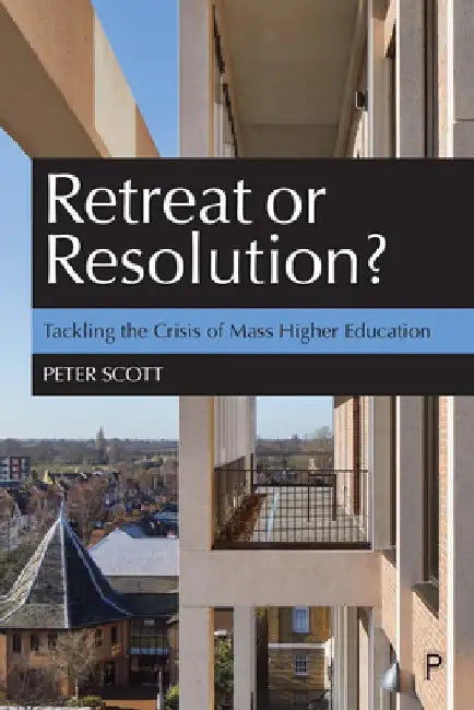 Retreat or Resolution: Tackling the Crisis of Mass Higher Education by Peter Scott