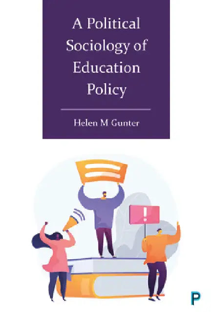 A Political Sociology of Education Policy by Helen M. Gunter