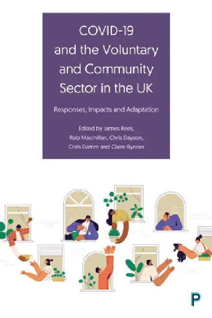 Covid-19 and the Voluntary and Community Sector in the UK: Responses, Impacts and Adaptation by James Rees