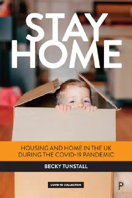 Stay at Home: Housing and Home in the UK During the Covid-19 Pandemic by Rebecca Tunstall