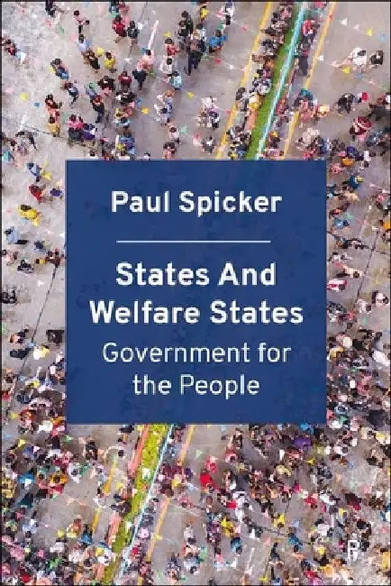 States and Welfare States: Government for the People by Paul Spicker