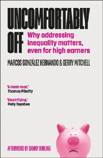 Uncomfortably Off: Why Higher-Income Earners Should Care about Inequality by Marcos González Hernando