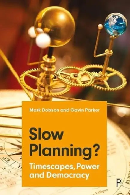 Slow Planning?: Timescapes, Power and Democracy by Mark Dobson