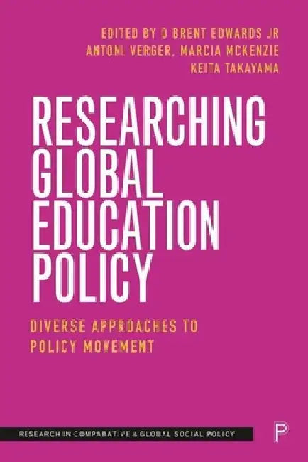 Researching Global Education Policy: Diverse Approaches to Policy Movement by D. Brent Edwards Jr