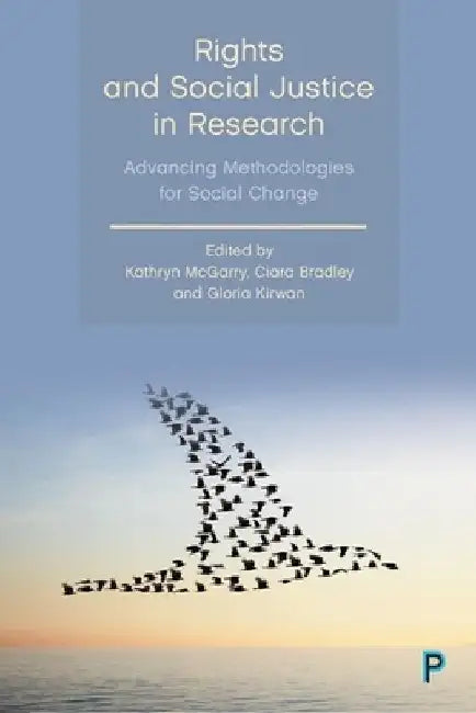 Rights and Social Justice in Research: Advancing Methodologies for Social Change by Kathryn McGarry