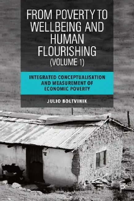 An Integrated Approach for Conceptualising and Measuring Poverty: Critique of the Political Economy of Poverty by Julio Boltvinik