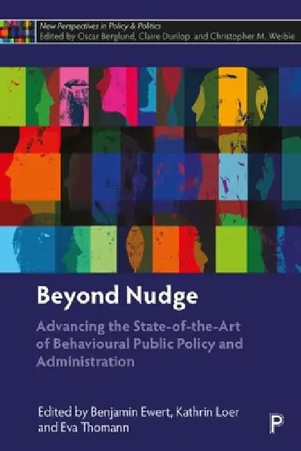 Beyond Nudge: Advancing the State-Of-The-Art of Behavioural Public Policy and Administration by Benjamin Ewert