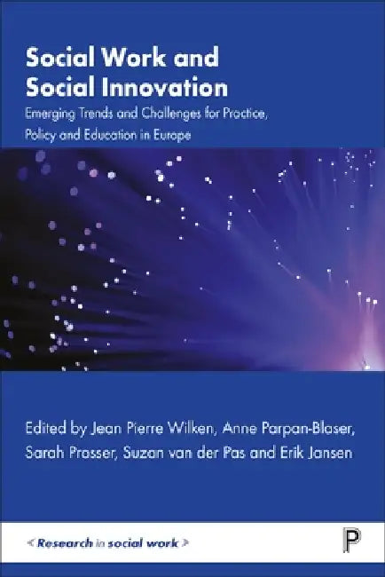 Social Work and Social Innovation: Emerging Trends and Challenges for Practice, Policy and Education in Europe by Susan Baines, Annica Brummel, Zsolt Bugarszki