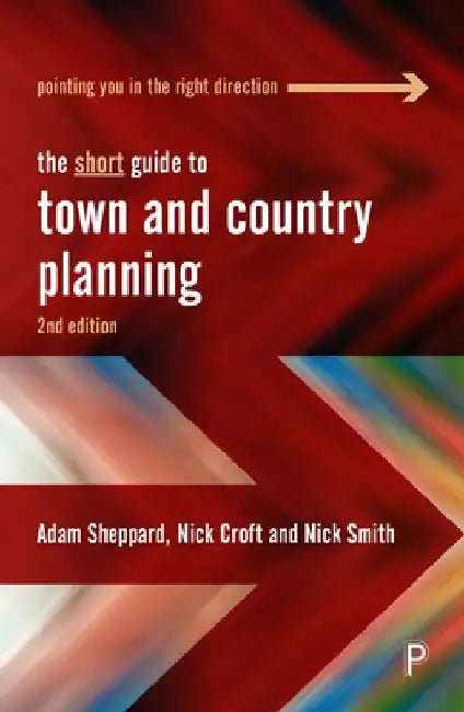 The Short Guide to Town and Country Planning 2e by Adam Sheppard