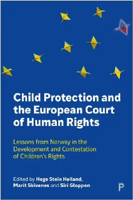 Child Protection and the European Court of Human Rights: Lessons from Norway in the Development and Contestation of Children's Rights by Neil Datta