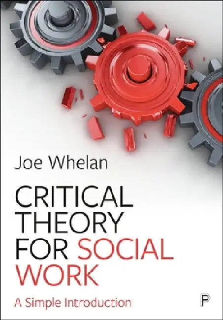 Critical Theory for Social Work: A Simple Introduction by Joe Whelan