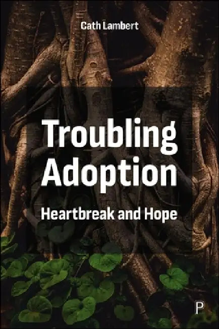 Troubling Adoption: Heartbreak and Hope by Cath Lambert