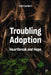 Troubling Adoption: Heartbreak and Hope by Cath Lambert