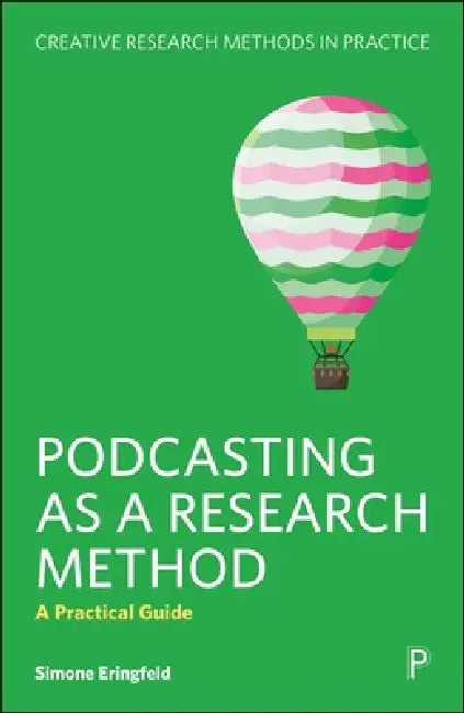 Podcasting as a Research Method: A Practical Guide by Simone Eringfeld