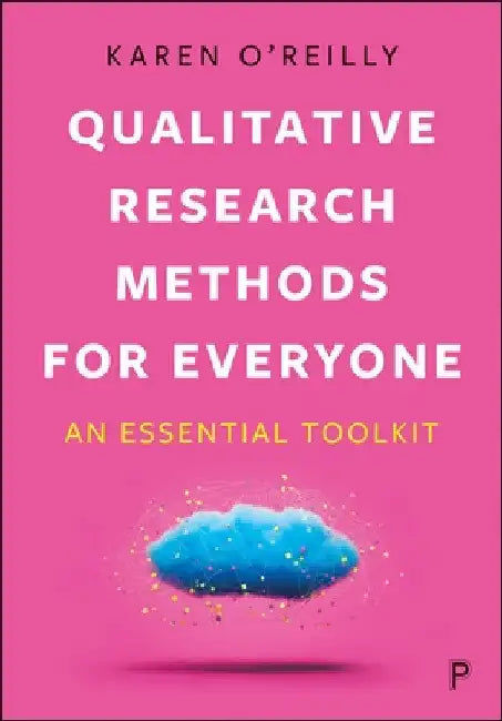 Qualitative Research Methods for Everyone: An Essential Toolkit by Karen O'Reilly