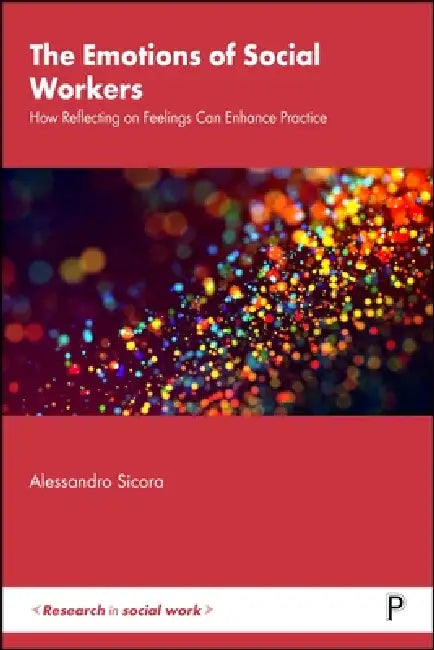 The Emotions of Social Workers: How Reflecting on Feelings Can Enhance Practice by Alessandro Sicora