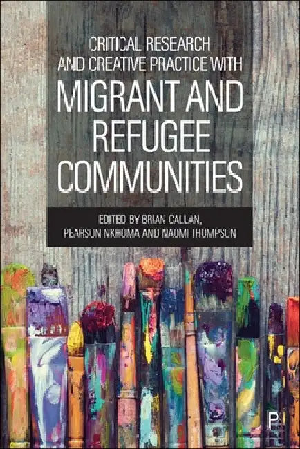 Critical Research and Creative Practice with Migrant and Refugee Communities by Brian Callan