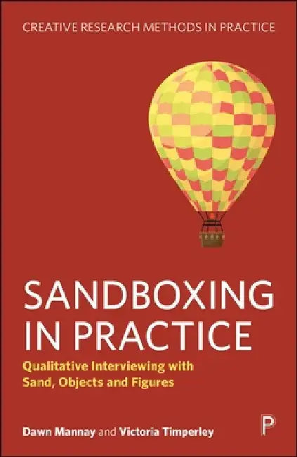 Sandboxing in Practice: Qualitative Interviewing with Sand, Objects, and Figures by Dawn Mannay