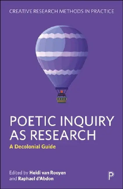 Poetic Inquiry as Research: A Decolonial Guide by Heidi Van Rooyen