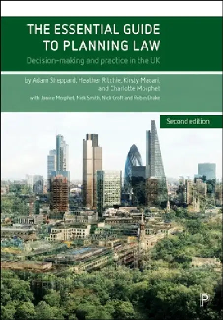 The Essential Guide to Planning Law (Second Edition): Decision-Making and Practice in the UK by Adam Sheppard, Heather Ritchie, Kirsty Macari