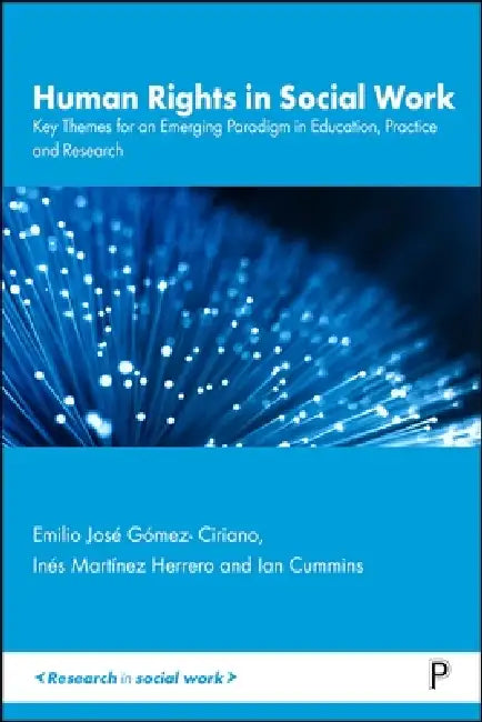 Human Rights in Social Work: Key Themes for an Emerging Paradigm in Education, Practice and Research by Emilio José Gómez-Ciriano, Inés Martínez-Herrero, Ian Cummins