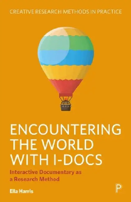 Encountering the World with I-Docs: Interactive Documentary as a Research Method by Ella Harris