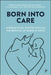 Born Into Care: International Perspectives on the Removal of Babies at Birth by Laura Abbott, Bachar Alrouh, Natalie Avlonitis