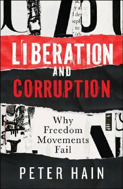 Liberation and Corruption: Why Freedom Movements Fail by Peter Hain
