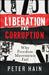 Liberation and Corruption: Why Freedom Movements Fail by Peter Hain
