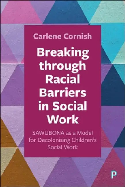 Breaking Through Racial Barriers in Social Work: Sawubona as a Model for Decolonising Children's Social Work by Carlene Cornish