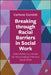 Breaking Through Racial Barriers in Social Work: Sawubona as a Model for Decolonising Children's Social Work by Carlene Cornish