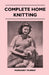 Complete Home Knitting Illustrated - Easy to Understand Instructions for Making Garments for the Family - How to Combine Knitting with Fabric - How to by Margaret Murray
