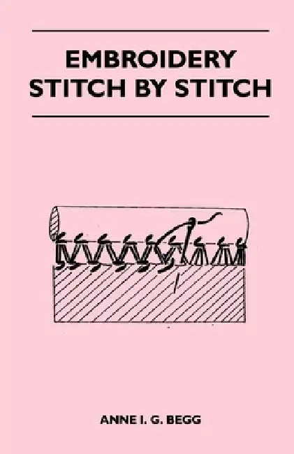 Embroidery Stitch by Stitch by Anne I. G. Begg