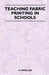 Teaching Fabric Printing in Schools by H. Wooller