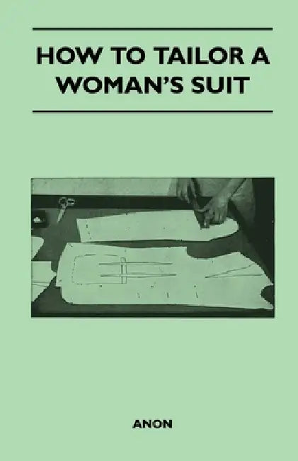 How to Tailor a Woman's Suit by Anon