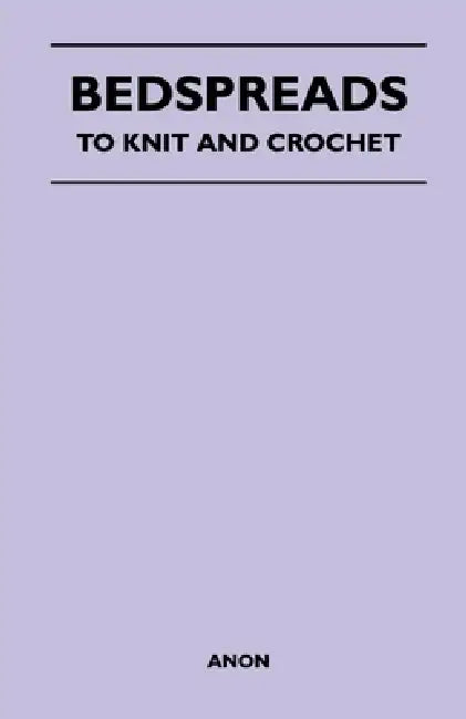 Bedspreads - To Knit and Crochet by Anon