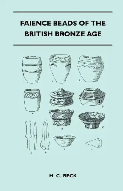 Faience Beads of the British Bronze Age by H. C. Beck