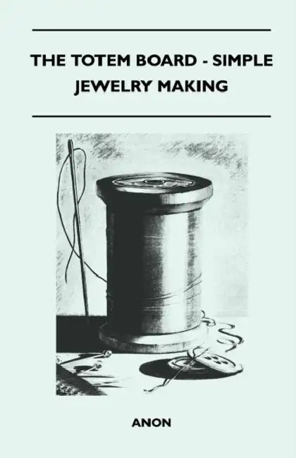 The Totem Board - Simple Jewelry Making by Anon