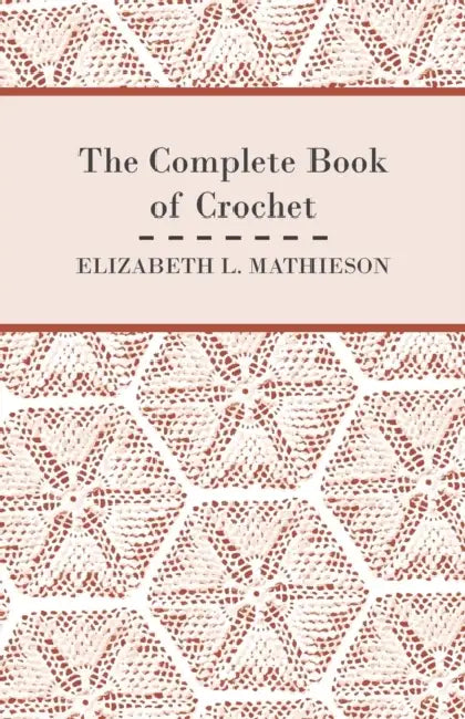 The Complete Book of Crochet by Elizabeth L. Mathieson
