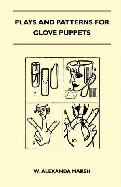 Plays and Patterns for Glove Puppets by W. Alexanda Marsh