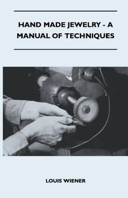Hand Made Jewelry - A Manual of Techniques by Louis Wiener